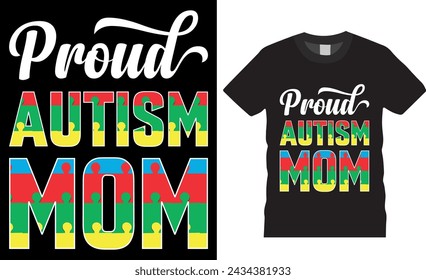 World Autism Awareness Day typography t shirt design vector template. Autism Awareness Day vector graphic t shirt design. Proud Autism mom Inspirational and motivational quotes T-shirts design.