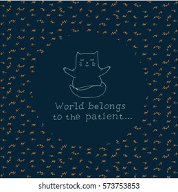 World belongs to the patient card. Cat meditates print. Colorful greeting design with hand drawn lettering. 