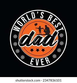 world best dad ever, Creative Fathers day t-shirt design.