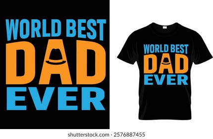 world best dad ever - happy fathers day t shirt