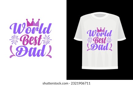 World best dad. Dad t-shirt design  vector file. 