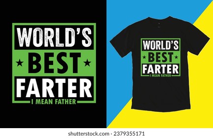 World Best Farter I Mean Father Day  Typographic, Father Day T Shirt Design.