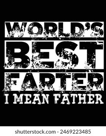 World best Farter I mean Father Shirt, Fathers Day Mens Shirt Birthday Gifts from Daughter Dad Funny T Shirts for Men, Happy Fathers Day, Shirt Print Template
