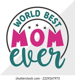 World Best Mom Ever SVG Printable Vector Illustration svg