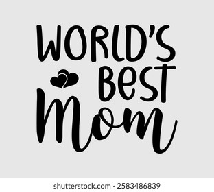 World Best Mom, Mom Quotes, Quotes about Mother, funny mom design, Mothers Day Design, Mother's day typographic t shirt design