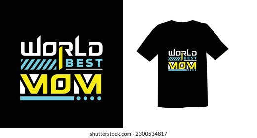 WORLD BEST MOM TRENDY MODERN LETTERING MOTHER'S DAY SPECIAL TYPOGRAPHY  TSHIRT DESIGN