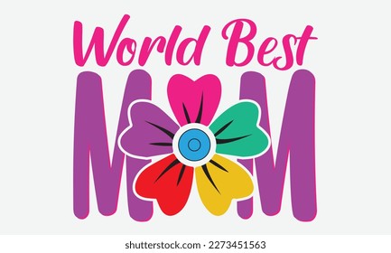 World Best Mom T-shirt Design Vector Illustration . Hand drawn typography design. Spring Mother's day holiday vector illustration for T-shirt, label, print, poster or stiker , banner etc.