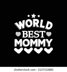 WORLD BEST MOMMY MODERN AND CREATIVE TYPOGRAPHY QUOTE, POSTER ADN T SHIRT