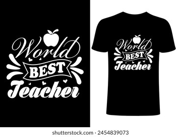 World best teacher  T-shirt Design, Vector Teacher T shirt ,creative Teach Collection, teachers day illustration , Teacher's Day T shirt. Teacher typography .simple design