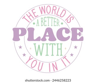 The world is a better place with you in it