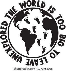 the world is too big to leave unexplored logo inspirational positive quotes, motivational, typography, lettering design
