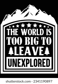 The world is too big to leave unexplored vector art design, eps file. design file for t-shirt. SVG, EPS cuttable design file