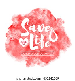 World blood donor day vector illustration. Save life typographic composition and red watercolor shape with uneven edge. Lettering with date, heart and stylized blood drop. Hand drawn watercolour fill.