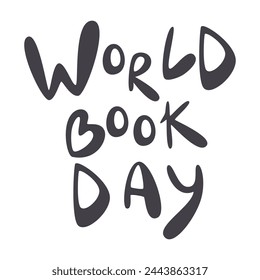 World Book Day lettering art isolated on white. Handwritten quote concept design. Short phrase graphic print. Education and reading hobby sticker. Serif typography hand drawn flat vector illustration