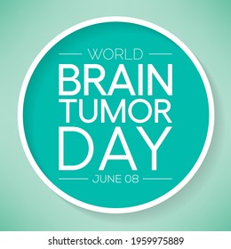 World Brain Tumor day is observed each year on June 8th. it is an overgrowth of cells in the brain that forms masses called tumors. They can disrupt the way body works. Vector illustration.