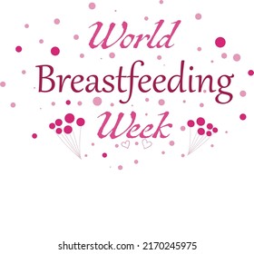 world breastfeeding week, 1-7 August, lettering text design, Love and maternity concept.