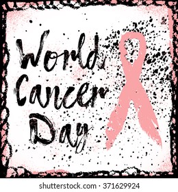World Cancer Day. Sign quote about breast cancer awareness. Modern calligraphy phrase with hand drawn lettering and pink ribbon. Hand painted grunge textures and ink splashes background with frame. 