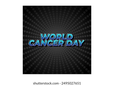 World cancer day. Text effect design in eye catching colors and 3D look