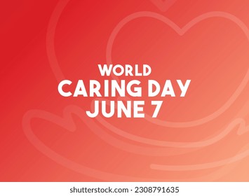 World Caring Day. June 7. Gradient background. Poster, banner, card, background. Eps 10.