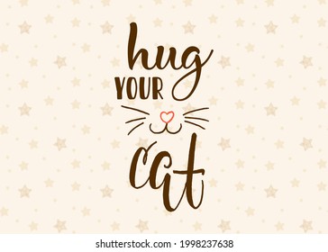 World Cat Day. International holiday on August 8. Hug your cat. Vector illustration. Lettering. Beige pattern with dots and stars.