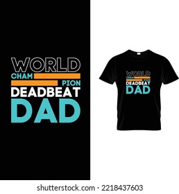 World cham pion deadbeat dad t-shirt design. Father's day t shirts design, Happy father's day t-shirt.dad t-shirt vector.fatherhood gift shirt design.Vector, t-shirt
