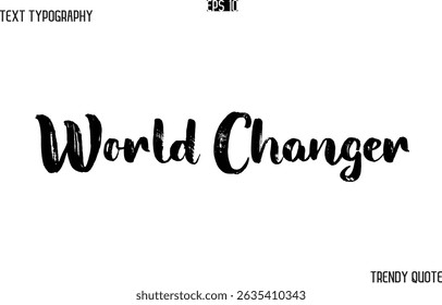 World Changer  Grunge Text Typography Trendy Slogan For T-Shirt Designs