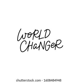 World changer quote lettering. Calligraphy inspiration graphic design typography element. Hand written postcard. Cute simple black vector sign