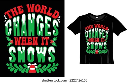 The world changes when it snows Christmas T-Shirt Design Template for Christmas Celebration. Good for Greeting cards, t-shirts, mugs, and gifts. For Men, Women, and Baby clothing
