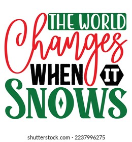 The World Changes when It Snows  T shirt design Vector File