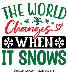 The World Changes when It Snows  T shirt design Vector File