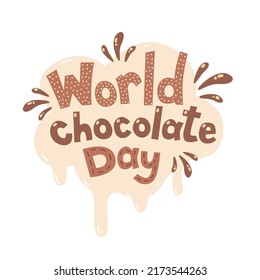 World chocolate day. Greeting text on white melted chocolate splash. Vector hand drawn lettering.