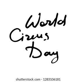 World Circus Day. Doodle grunge lettering. Brush calligraphy text for banner, poster, greeting card, party invitation. Vector illustration