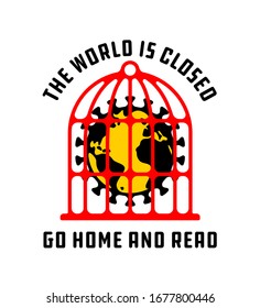 The world is closed. Go Home And Read. Coronavirus Stay Home Print Poster Concept. Corona Virus Global Pandemic Sign. Covid-19 Design Idea.