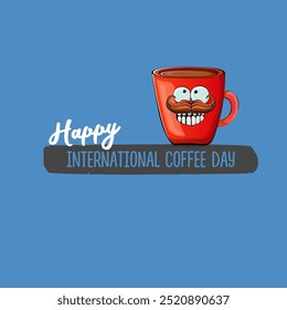 World Coffee day cartoon poster, print, label sticker, funny banner. International coffee day cute illustration with happy red coffee cup character and greeting text isolated on blue background.