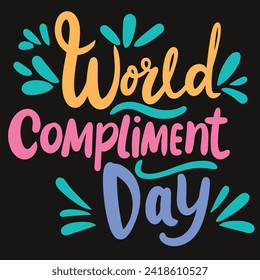 World Compliment day holiday inscription. Handwriting lettering text banner World Compliment Day square composition. Hand drawn vector art