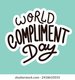 World Compliment day holiday inscription. Handwriting lettering text banner World Compliment Day square composition. Hand drawn vector art