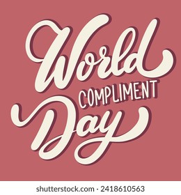 World Compliment day holiday inscription. Handwriting lettering text banner World Compliment Day square composition. Hand drawn vector art