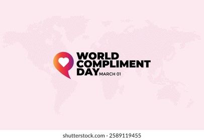 World Compliment Day. March 01.  Dotted World Map In Background. Template for banner, background, card, web and Print poster. Holiday concept.