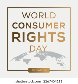 World Consumer Rights Day, held on 15 March.