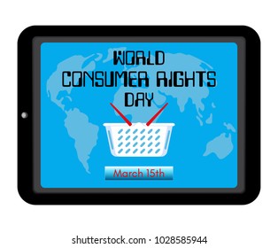 World Consumer Rights Day theme. Shopping basket, world map on screen tablet pc computer or smartphone. Reminding inscription and date. Vector illustration.