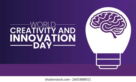 World Creativity and Innovation Day, Inspiring New Ideas for a Better Future