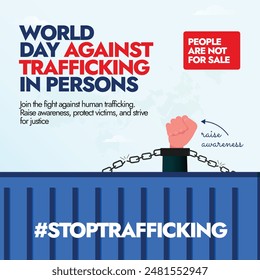 World Day against trafficking in persons. 30th July Day against trafficking in persons awareness banner with a chained fist coming out of container. The day raise awareness of human trafficking victim