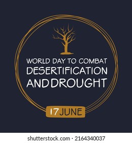 World Day to Combat Desertification and Drought, held on 17 June.