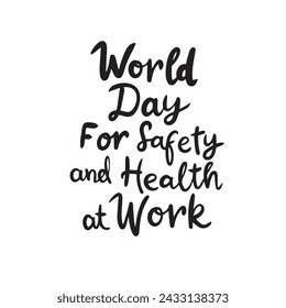 World Day for Safety and Health at Work text banner. Handwriting inscription World Day for Safety and Health at Work black color. Hand drawn vector art.