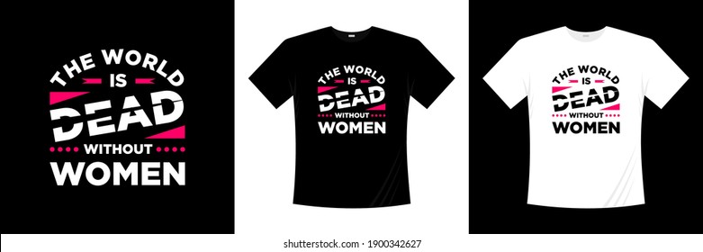 the world is dead without women typography t-shirt design