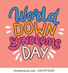 World Down Syndrome Day inscription. Handwriting holiday text banner square composition World Down Syndrome Day. Hand drawn vector art.