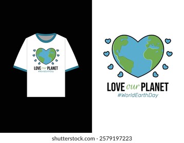 World Earth Day t-shirt design featuring a heart-shaped Earth surrounded by small blue hearts. The phrase Love Our Planet with the hashtag #WorldEarthDay. heart-shaped Earth design, Arbor Day vector