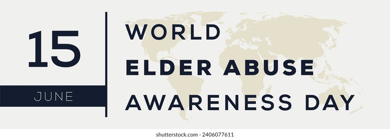 World Elder Abuse Awareness Day, held on 15 June.