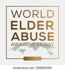 World Elder Abuse Awareness Day, held on 15 June.