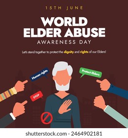 World Elder Abuse awareness day. 15th June world elder abuse day banner, post with an old man saying no to people pointing finger to him. Awareness banner against the abuse, neglect of older people.